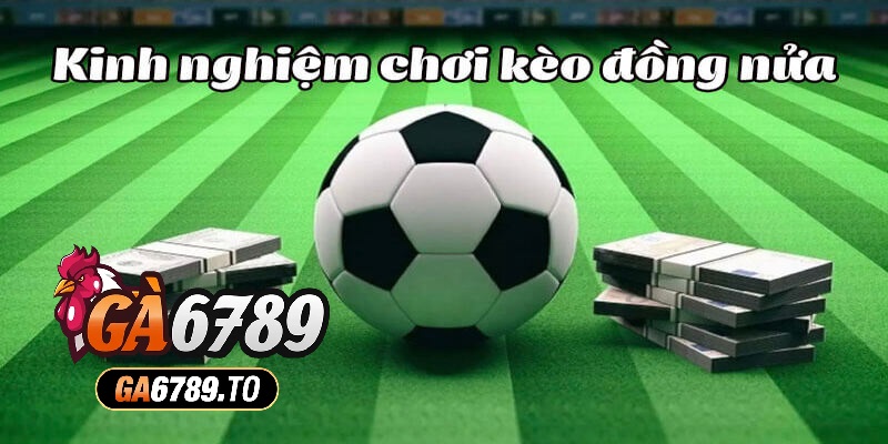 Quản lý nguồn vốn là một chiến thuật giúp chinh phục kèo chấp nửa trái