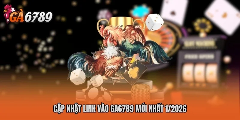 Cập nhật link vào GA6789 mới nhất 1/2026
