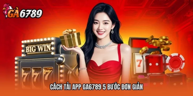 Cách tải app GA6789 5 bước đơn giản